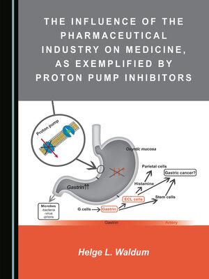 cover image of The Influence of the Pharmaceutical Industry on Medicine, as Exemplified by Proton Pump Inhibitors